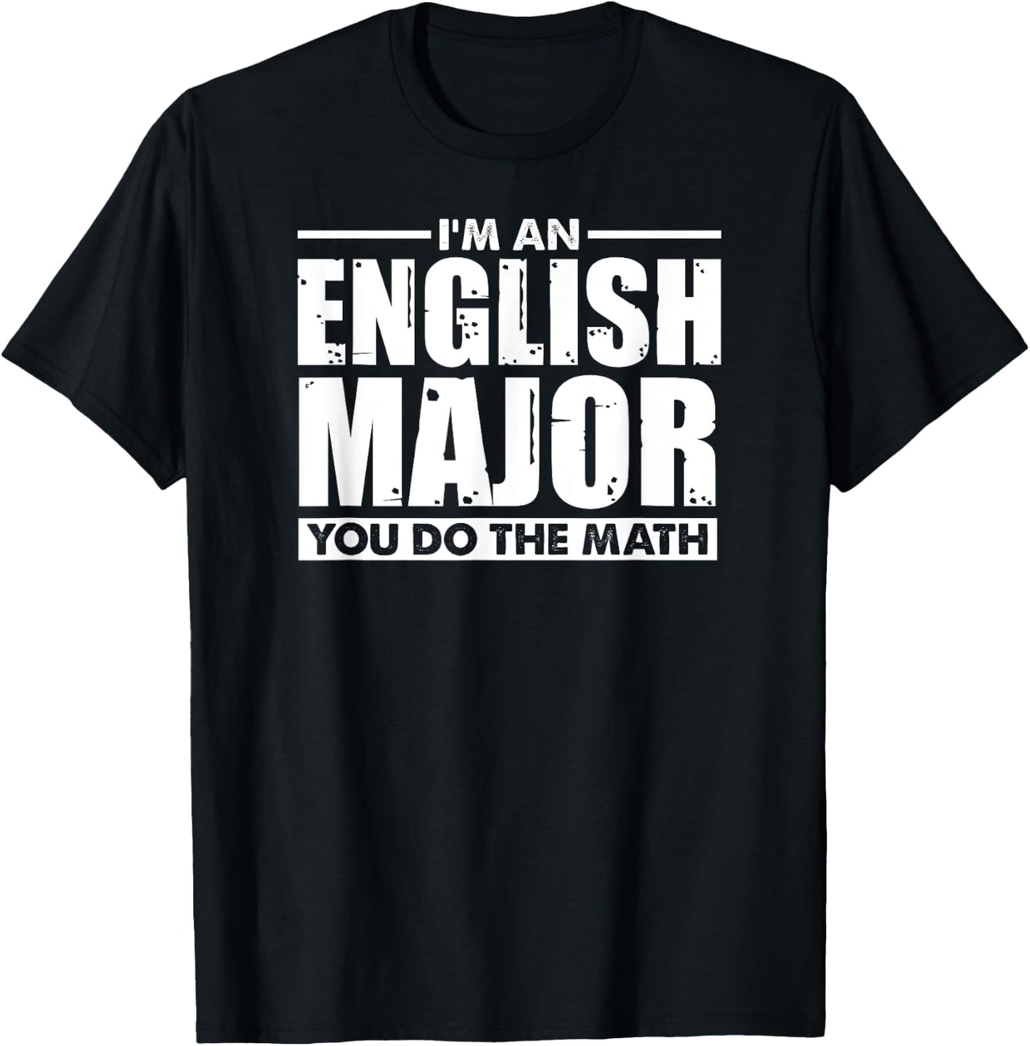 I'm An English Major You Do The Math - Funny Literary Joke T-Shirt - T-Shirt | Black