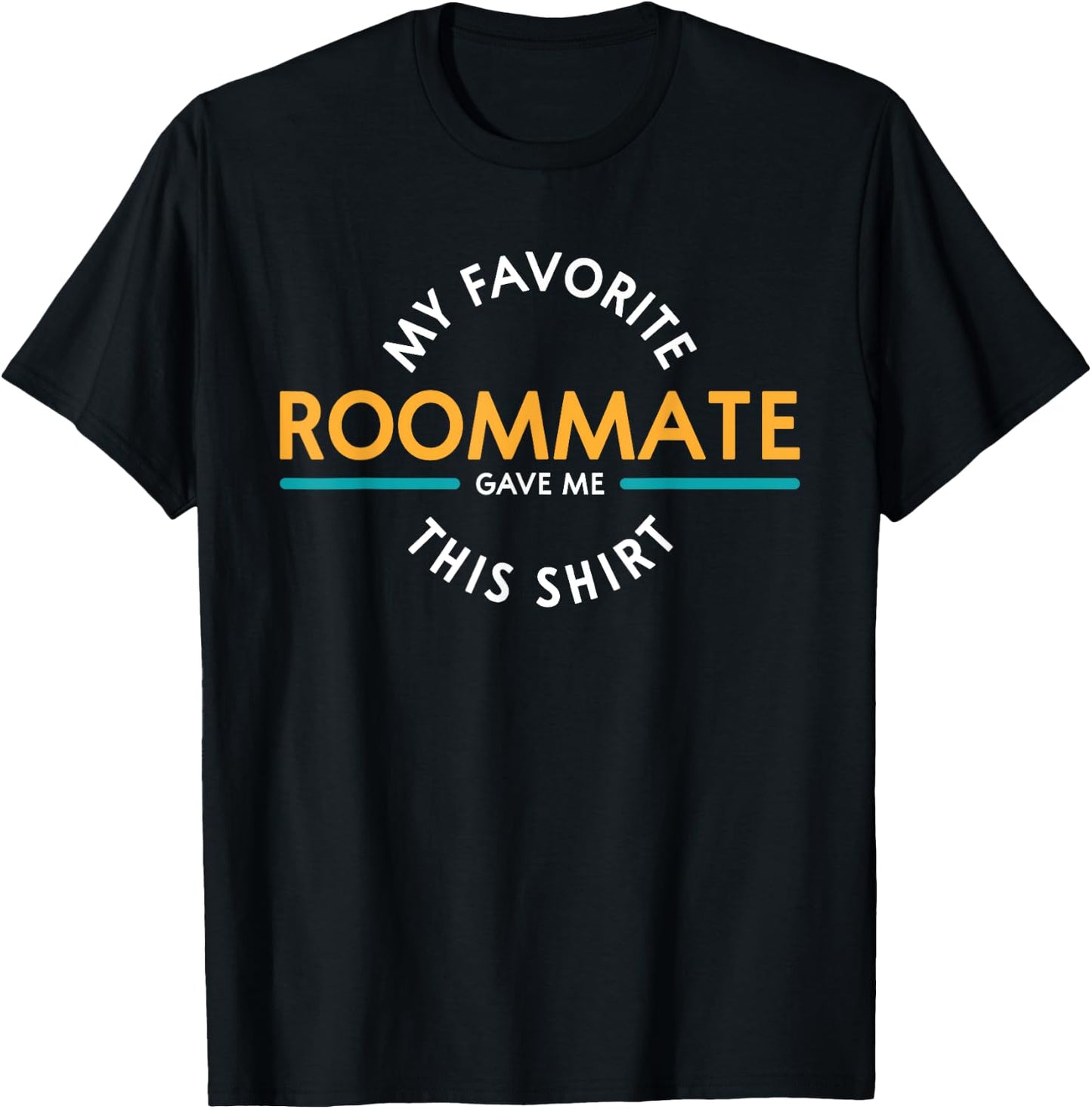 My Favorite Roommate Gave Me This Shirt Gift R T-Shirt - T-Shirt | Black
