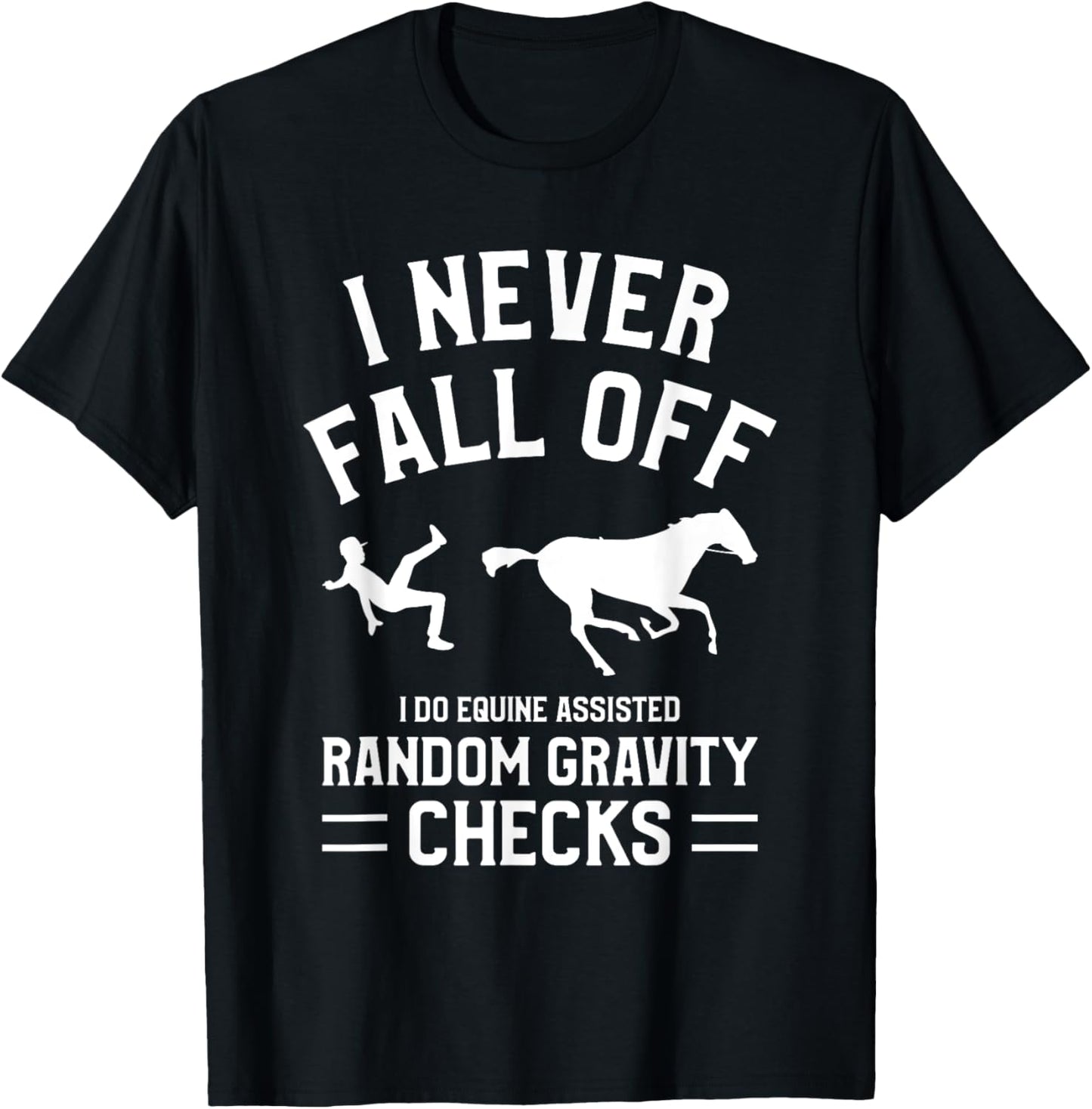 I Never Fall Off I Do Equine Assisted Random Gravity Checks T-Shirt - T-Shirt | Black