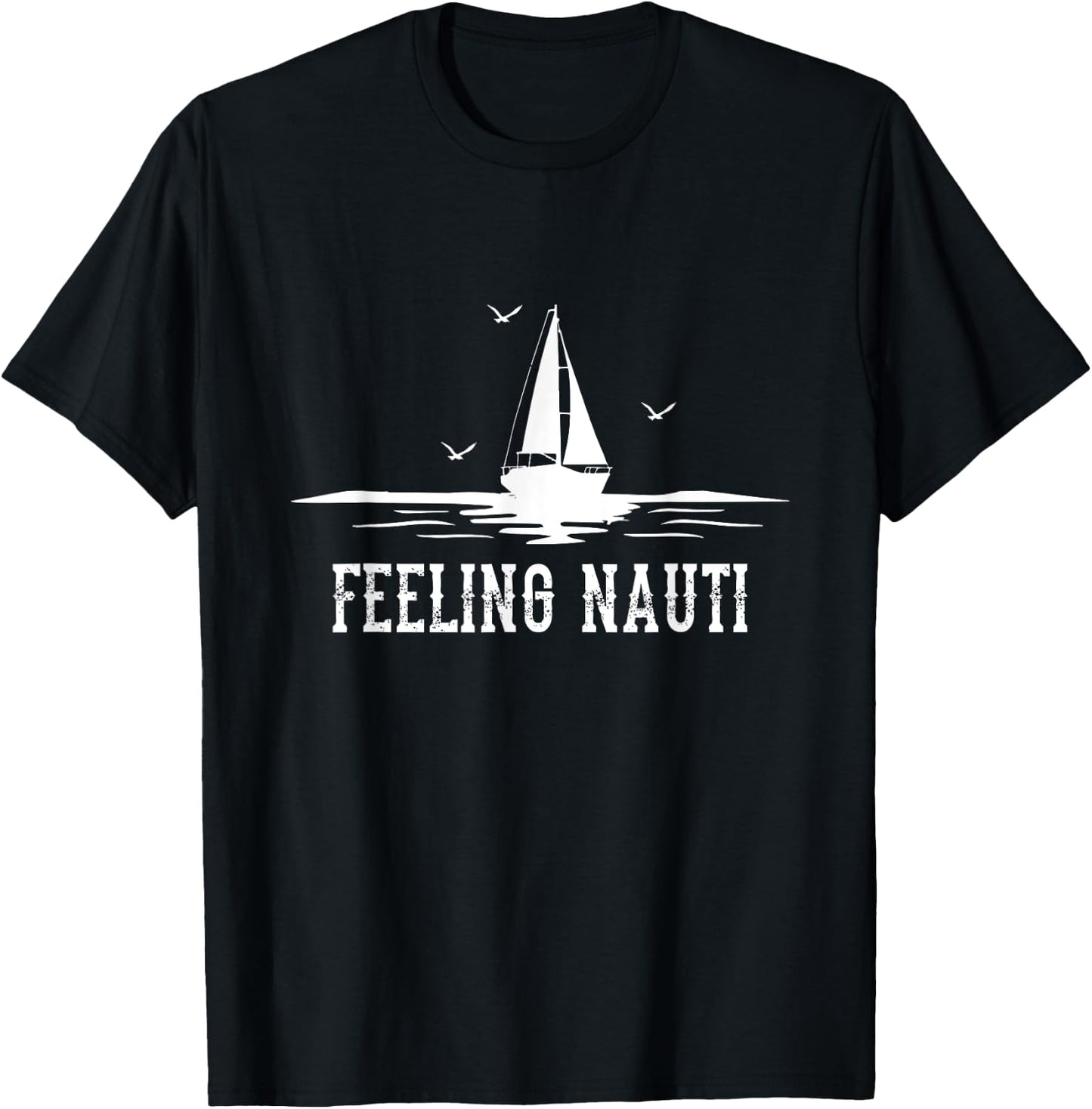 Funny Sailing Sail - Sailboat Sailor Feeling Nauti T-Shirt - T-Shirt | Black