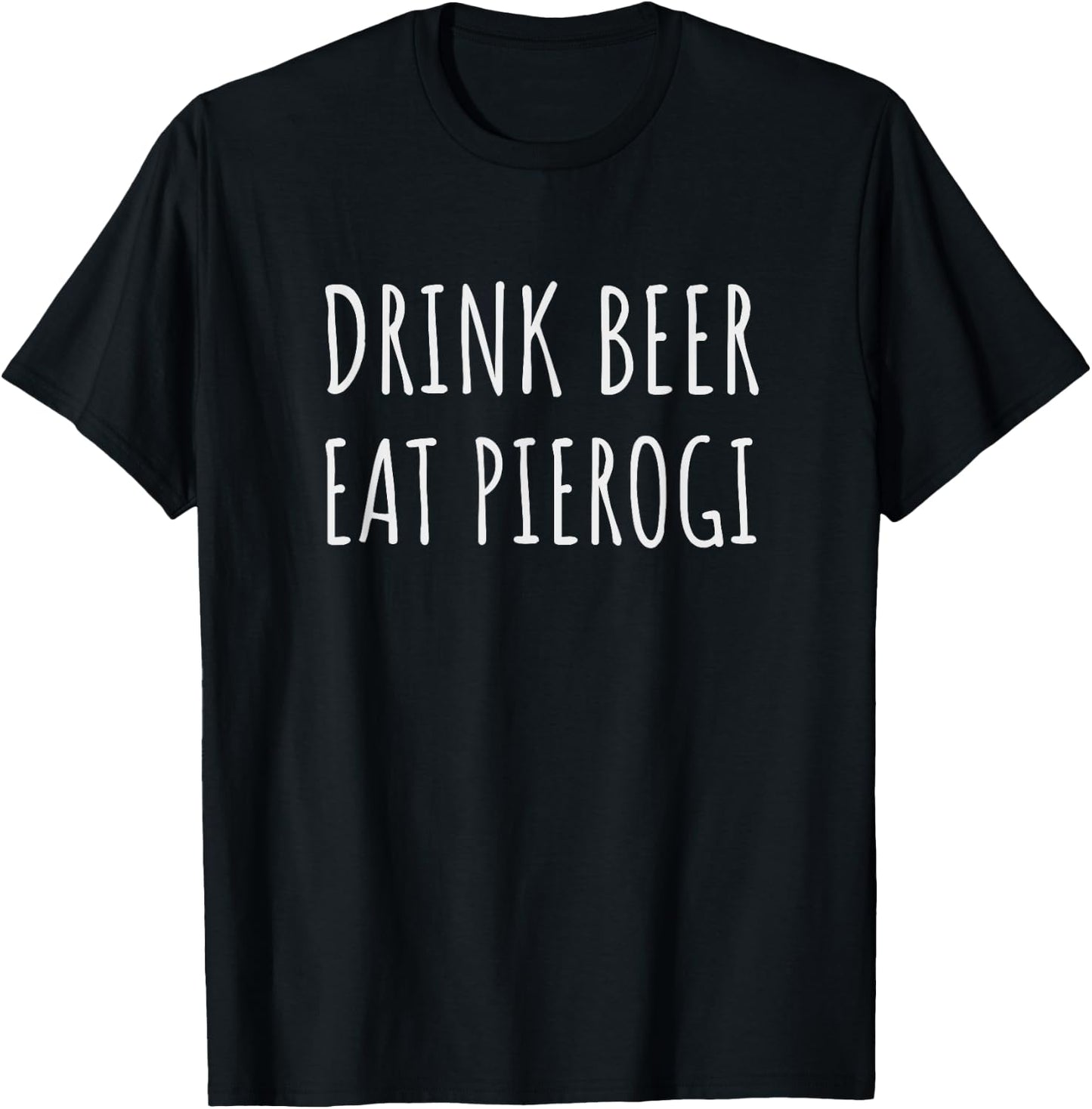 Drink Beer Eat Pierogi Funny Pierogies Polish Pride Gift T-Shirt - T-Shirt | Black