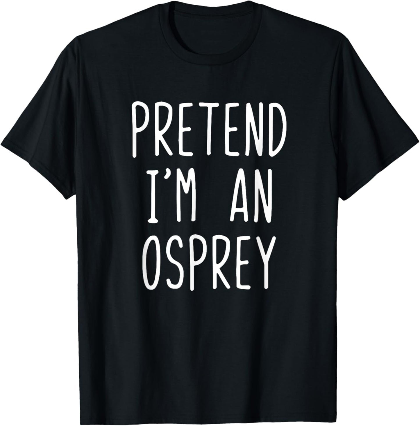 Pretend I'm A Osprey Costume Halloween Funny Lazy Adult Kids T-Shirt - T-Shirt | Black