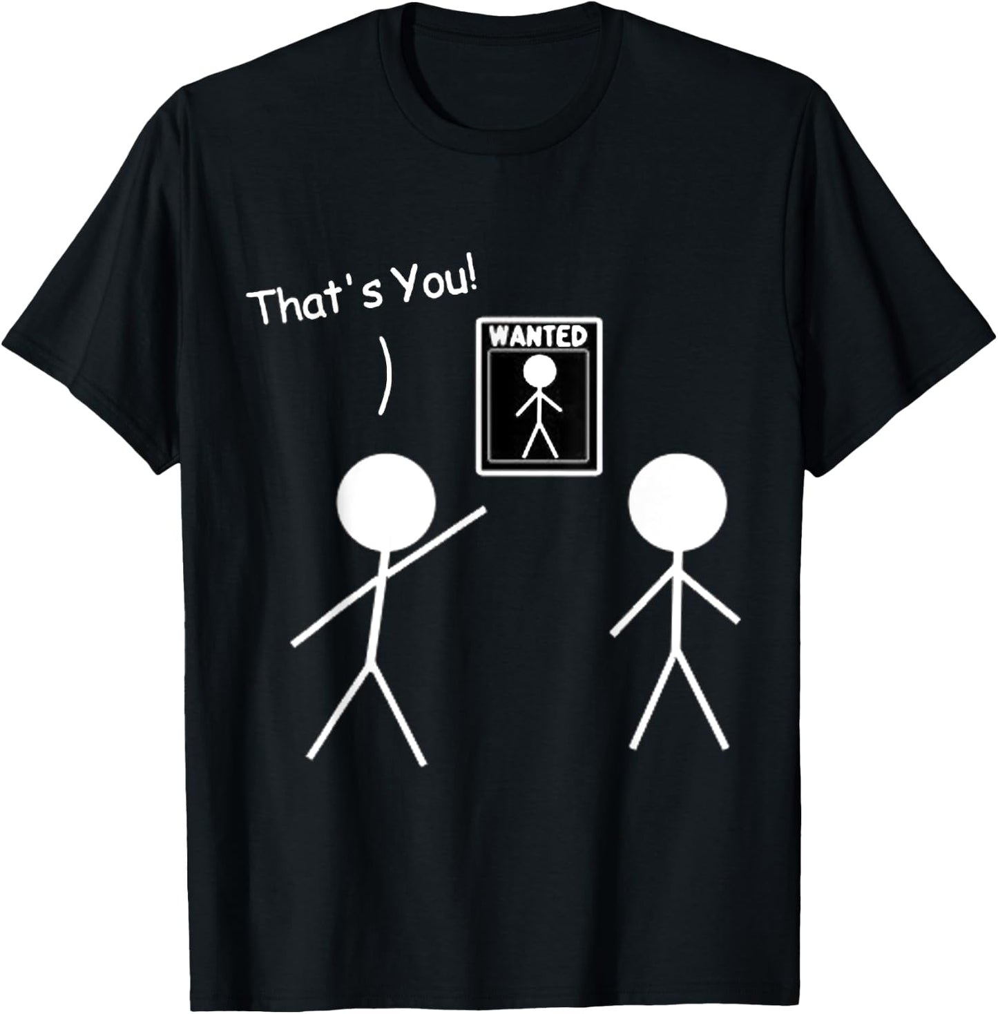 Wanted Sign That's You! Stick Figure Stickman Printed Funny T-Shirt - T-Shirt | Black