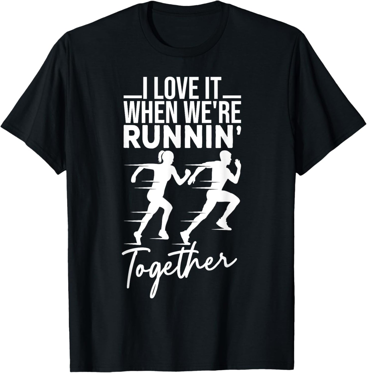 I Love It When We're Running Together Funny Running Couple T-Shirt - T-Shirt | Black