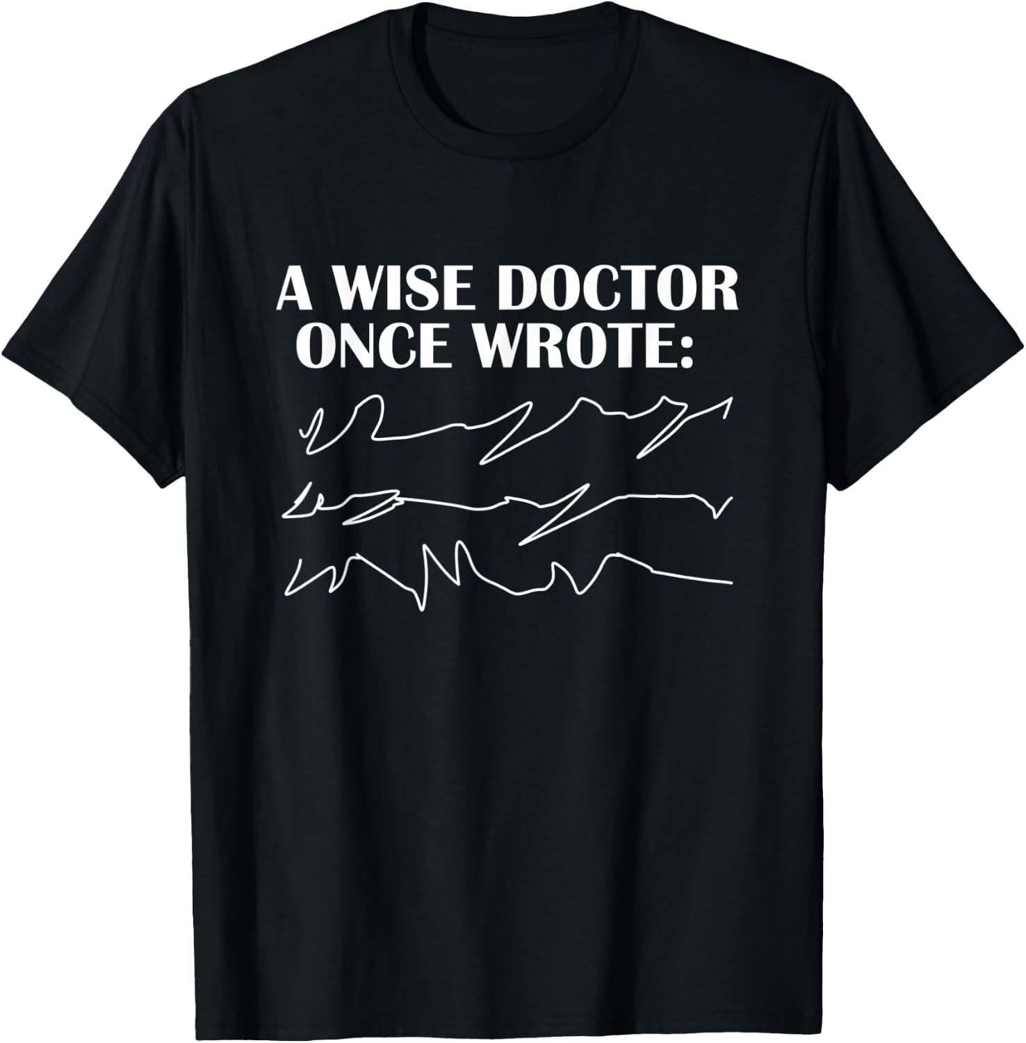A Wise Doctor Once Wrote - funny Gift T-Shirt - T-Shirt | Black