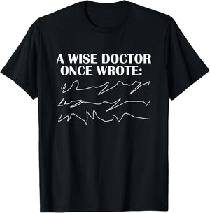 A Wise Doctor Once Wrote - funny Gift T-Shirt - T-Shirt | Black