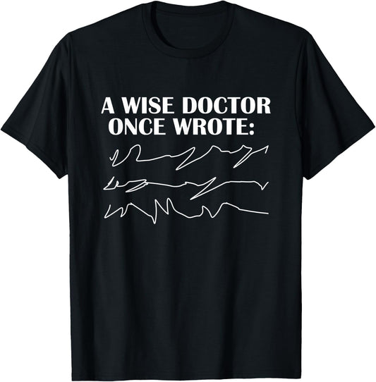 A Wise Doctor Once Wrote - funny Gift T-Shirt - T-Shirt | Black
