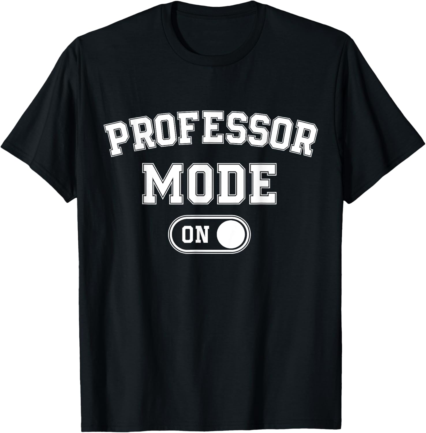Professor Mode On Funny Academic Gift Educator Teacher T-Shirt - T-Shirt | Black