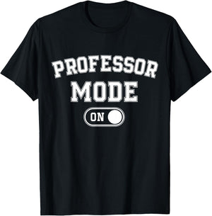 Professor Mode On Funny Academic Gift Educator Teacher T-Shirt - T-Shirt | Black