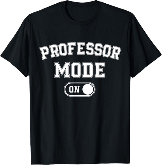 Professor Mode On Funny Academic Gift Educator Teacher T-Shirt - T-Shirt | Black