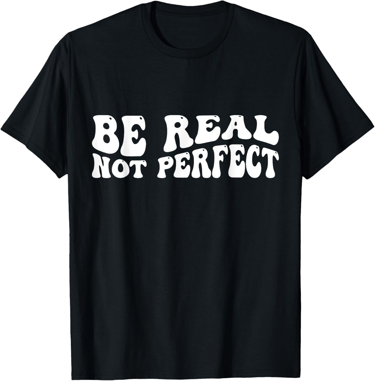 Be real not perfect T-Shirt - T-Shirt | Black