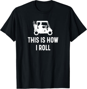 This is How I Roll - Funny Golf Cart Saying T-Shirt - T-Shirt | Black