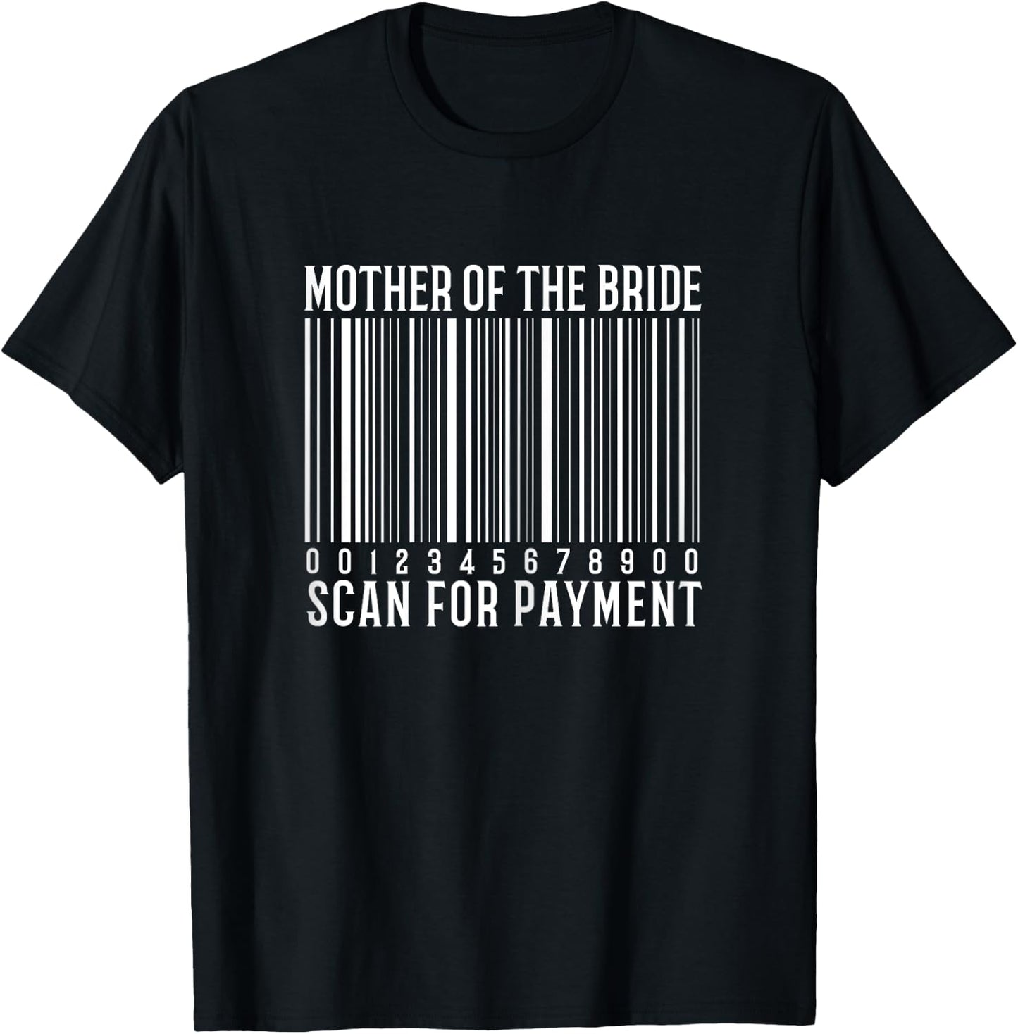 Mother Of The Bride Scan For Payment Funny Wedding T-Shirt - T-Shirt | Black