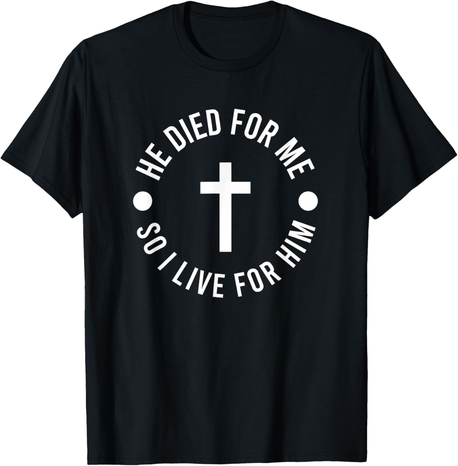 Jesus and Christian | He Died For Me So I Live FAITH T-Shirt - T-Shirt | Black