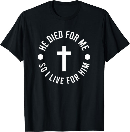 Jesus and Christian | He Died For Me So I Live FAITH T-Shirt - T-Shirt | Black