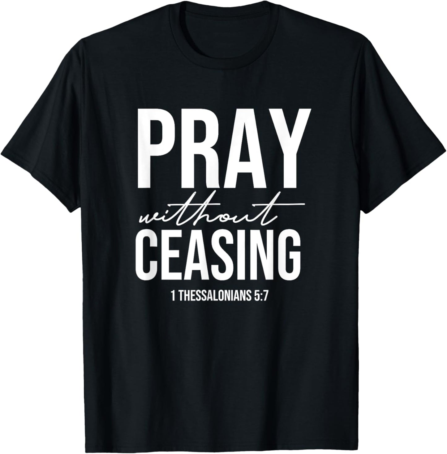 Pray Without Ceasing - 1 Thessalonians 5:7 - Gift Christian T-Shirt - T-Shirt | Black