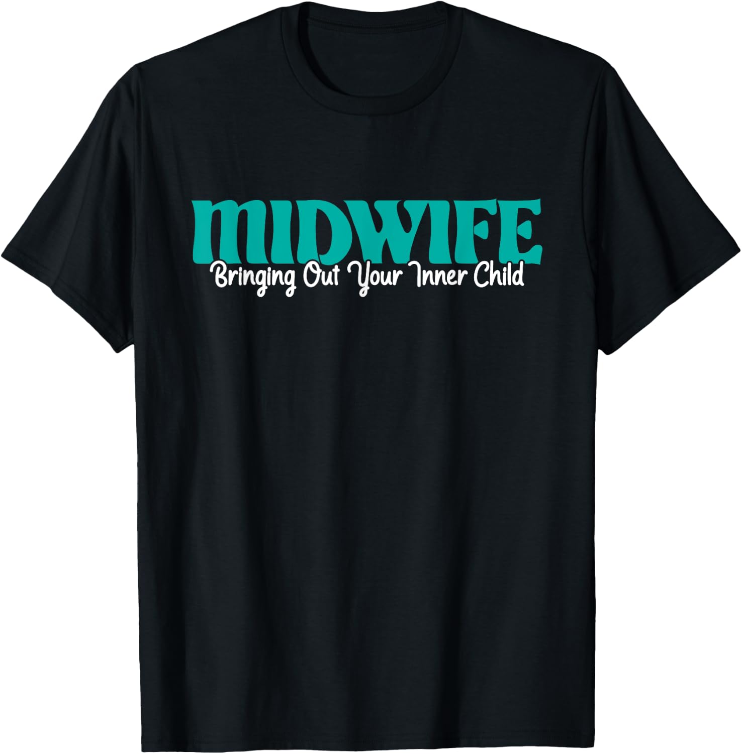Bringing Out Your Inner Child - Midwife Midwives Doula Nurse T-Shirt - T-Shirt | Black