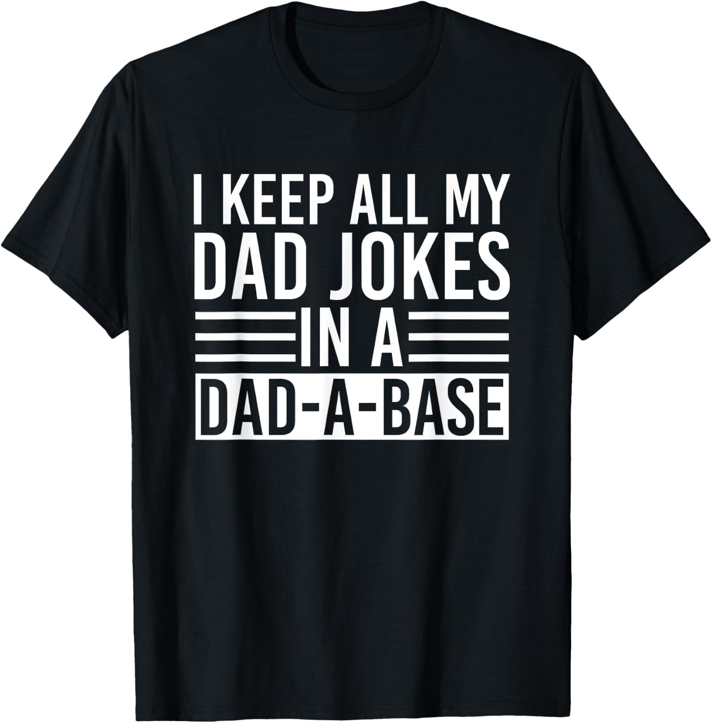 I Keep All My Dad Jokes In A Dad A Base Dad Jokes T-Shirt - T-Shirt | Black