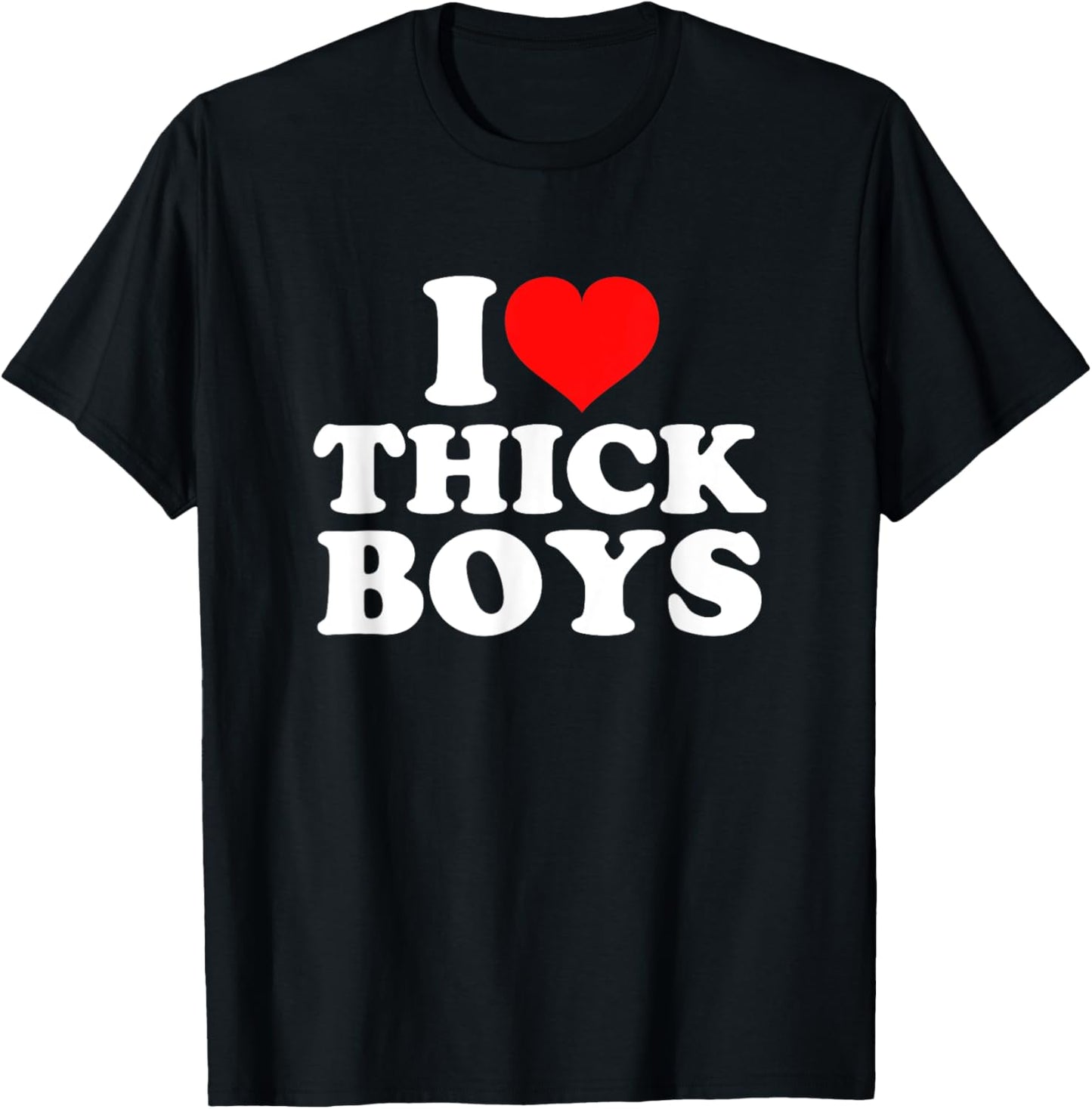 I Love Thick Boys T-Shirt - T-Shirt | Black