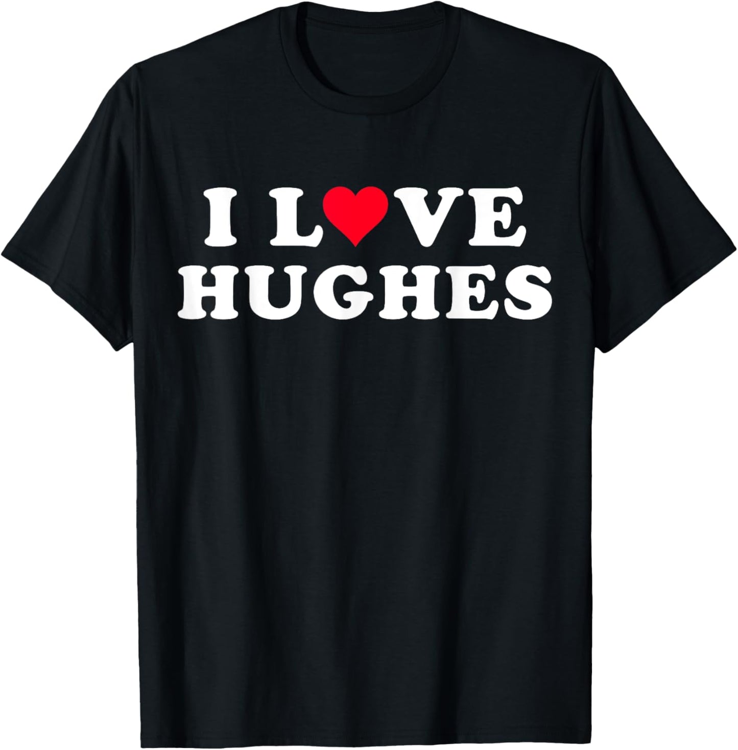 I Love Hughes Matching Girlfriend & Boyfriend Hughes Name T-Shirt - T-Shirt | Black