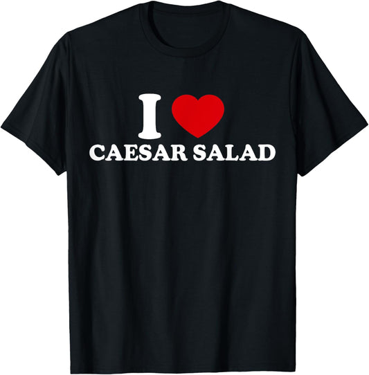 I Love Caesar Salad T-Shirt - T-Shirt | Black