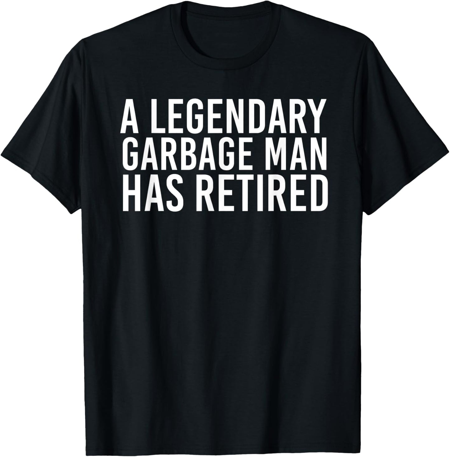 A LEGENDARY GARBAGE MAN RETIRED Funny Retirement Trash Gift T-Shirt - T-Shirt | Black