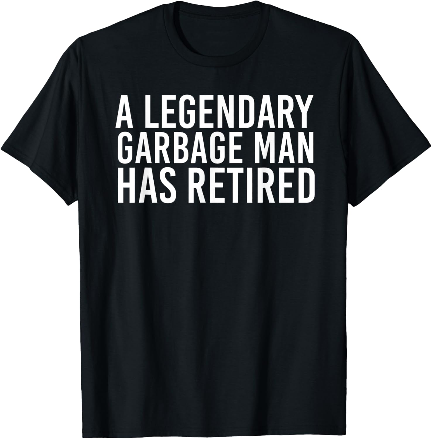 A LEGENDARY GARBAGE MAN RETIRED Funny Retirement Trash Gift T-Shirt - T-Shirt | Black