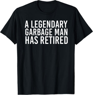 A LEGENDARY GARBAGE MAN RETIRED Funny Retirement Trash Gift T-Shirt - T-Shirt | Black