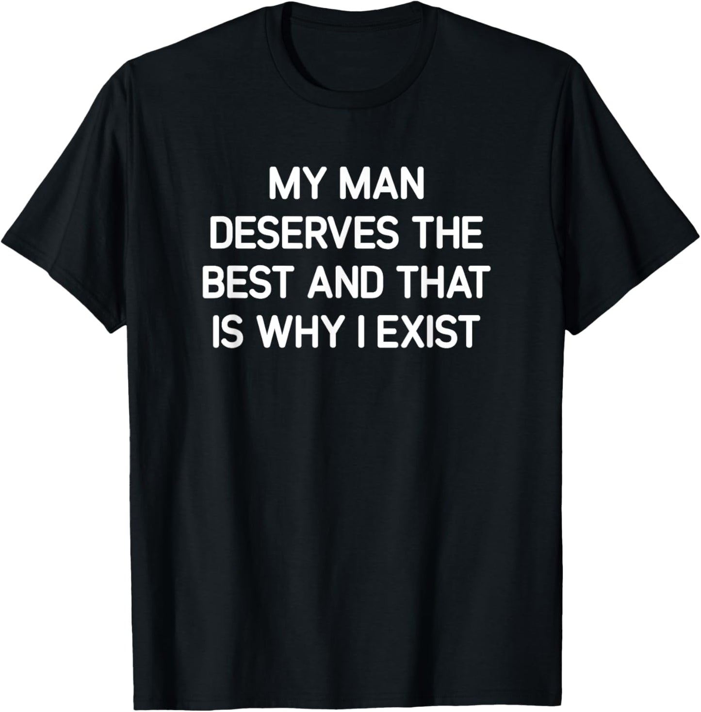 My Man Deserves The Best, Funny, Jokes, Sarcastic T-Shirt - T-Shirt | Black