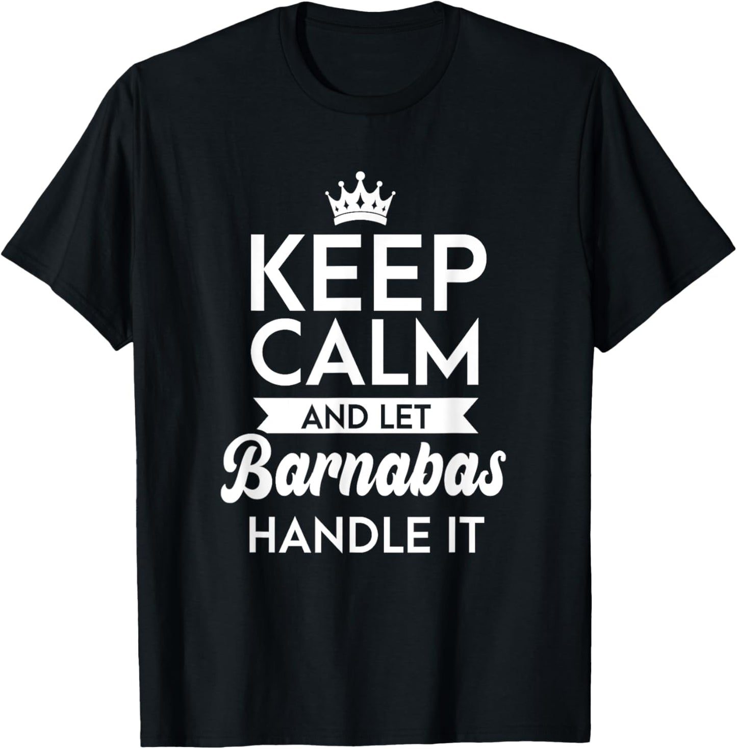 Keep Calm And Let Barnabas Handle It Name Barnabas T-Shirt - T-Shirt | Black