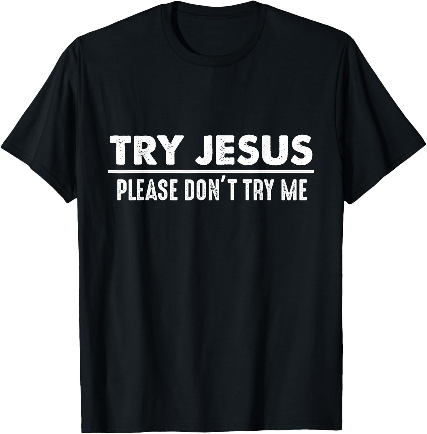 Try Jesus Don't Try Me Christian Gift Faith Believers T-Shirt - T-Shirt | Black