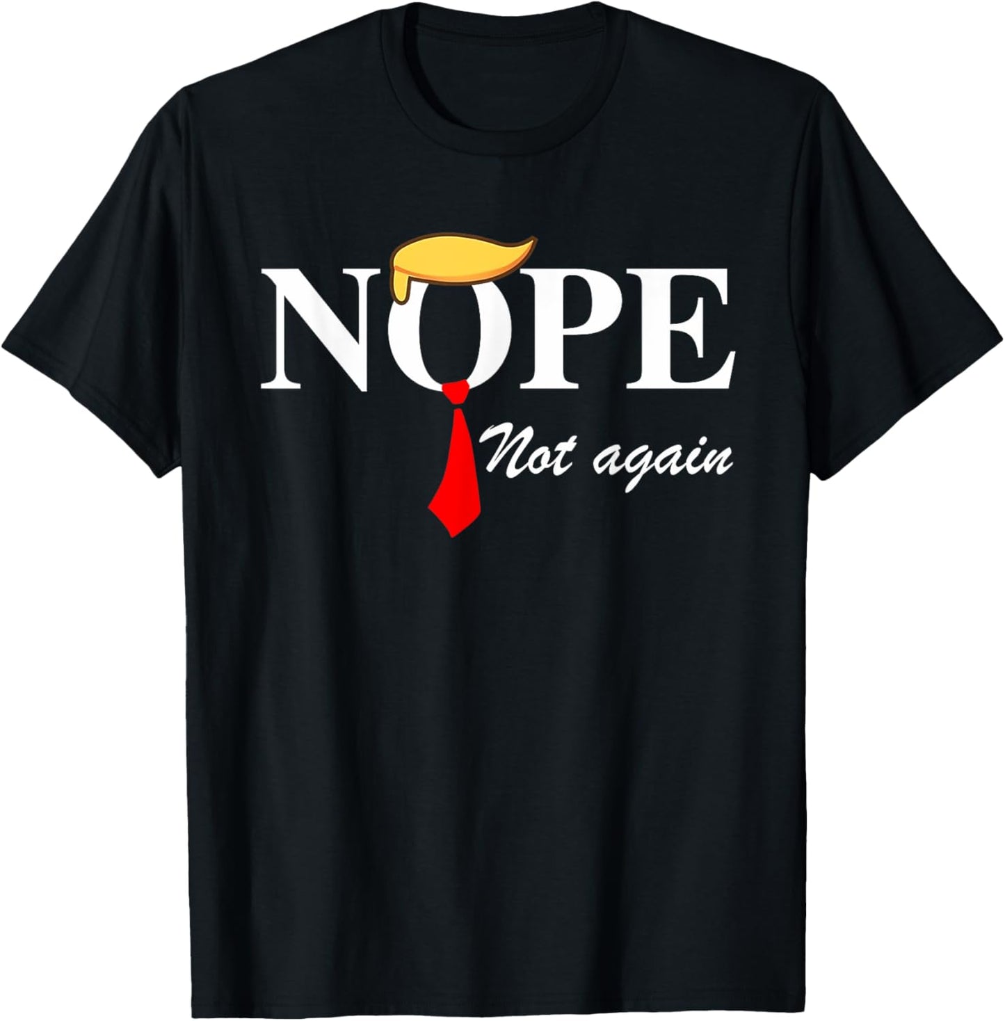 Nope Not Again Funny Trump Apparel Nope Not Again Trump T-Shirt - T-Shirt | Black