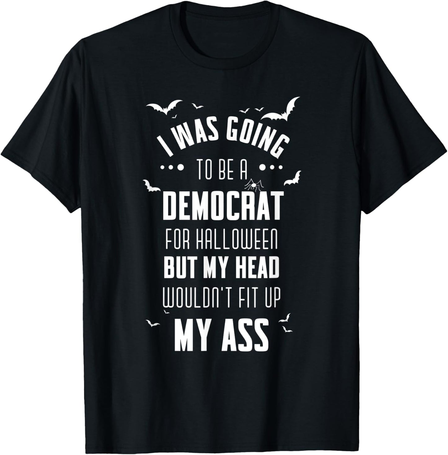 I was going to be a Democrat for Halloween Funny T-Shirt - T-Shirt | Black