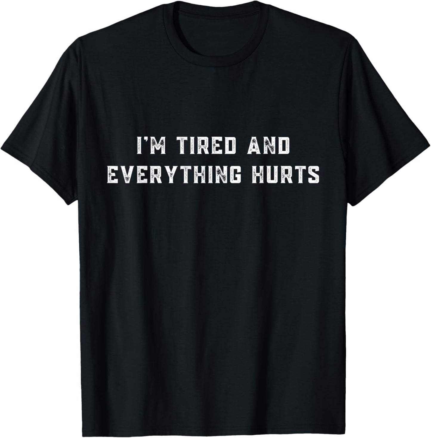 I'm Tired & Everything Hurts Funny Workout Funny Fitness T-Shirt - T-Shirt | Black