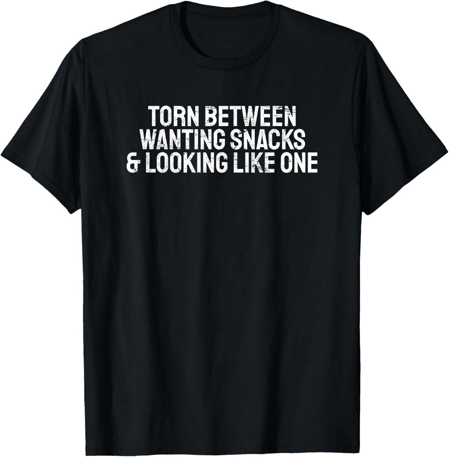 Funny Torn Between Wanting Snacks & Looking Like One T-Shirt - T-Shirt | Black