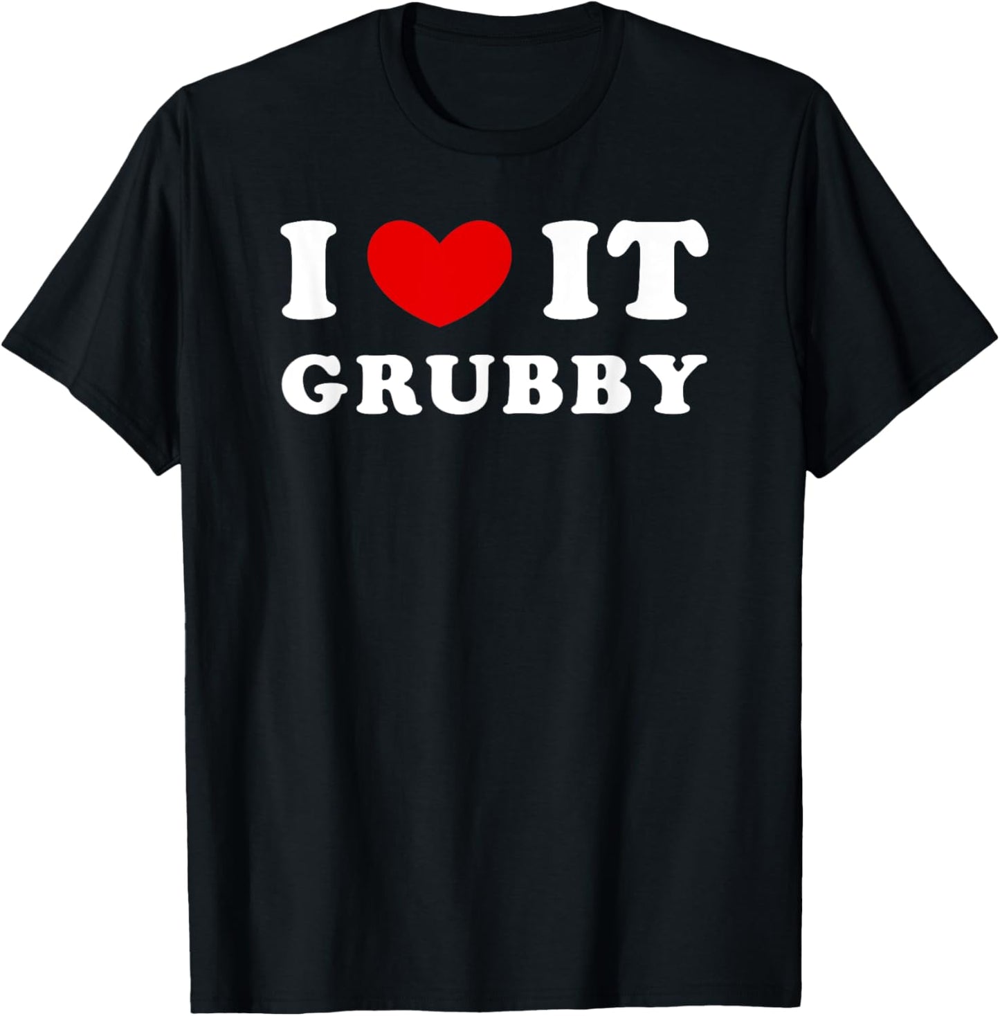 I Love It Grubby, I Heart It Grubby T-Shirt - T-Shirt | Black