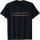 Emotionally Attached to Fictional Characters, Bookish T-Shirt - T-Shirt | Black