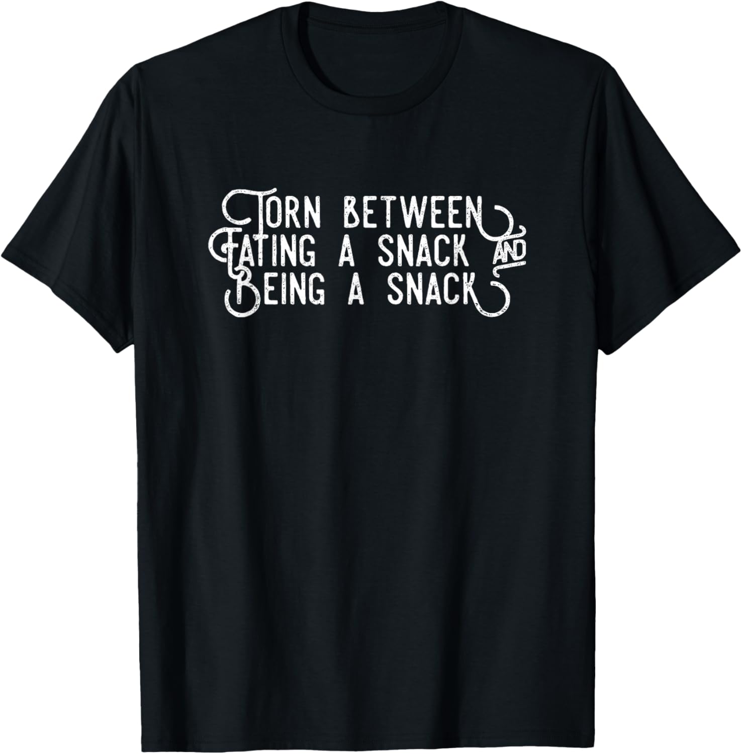 Torn Between Eating A Snack And Being A Snack T-Shirt - T-Shirt | Black