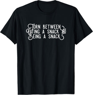 Torn Between Eating A Snack And Being A Snack T-Shirt - T-Shirt | Black