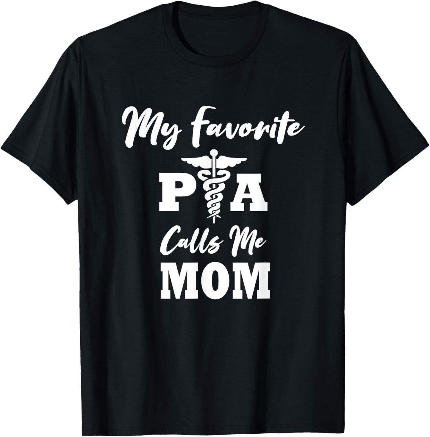 My Favorite PA (Physicians Assistant) Calls Me Mom T-Shirt - T-Shirt | Black