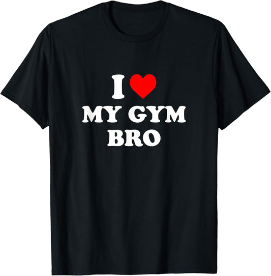 I Love My Gym Bro - I Heart My Gym Bro T-Shirt - T-Shirt | Black