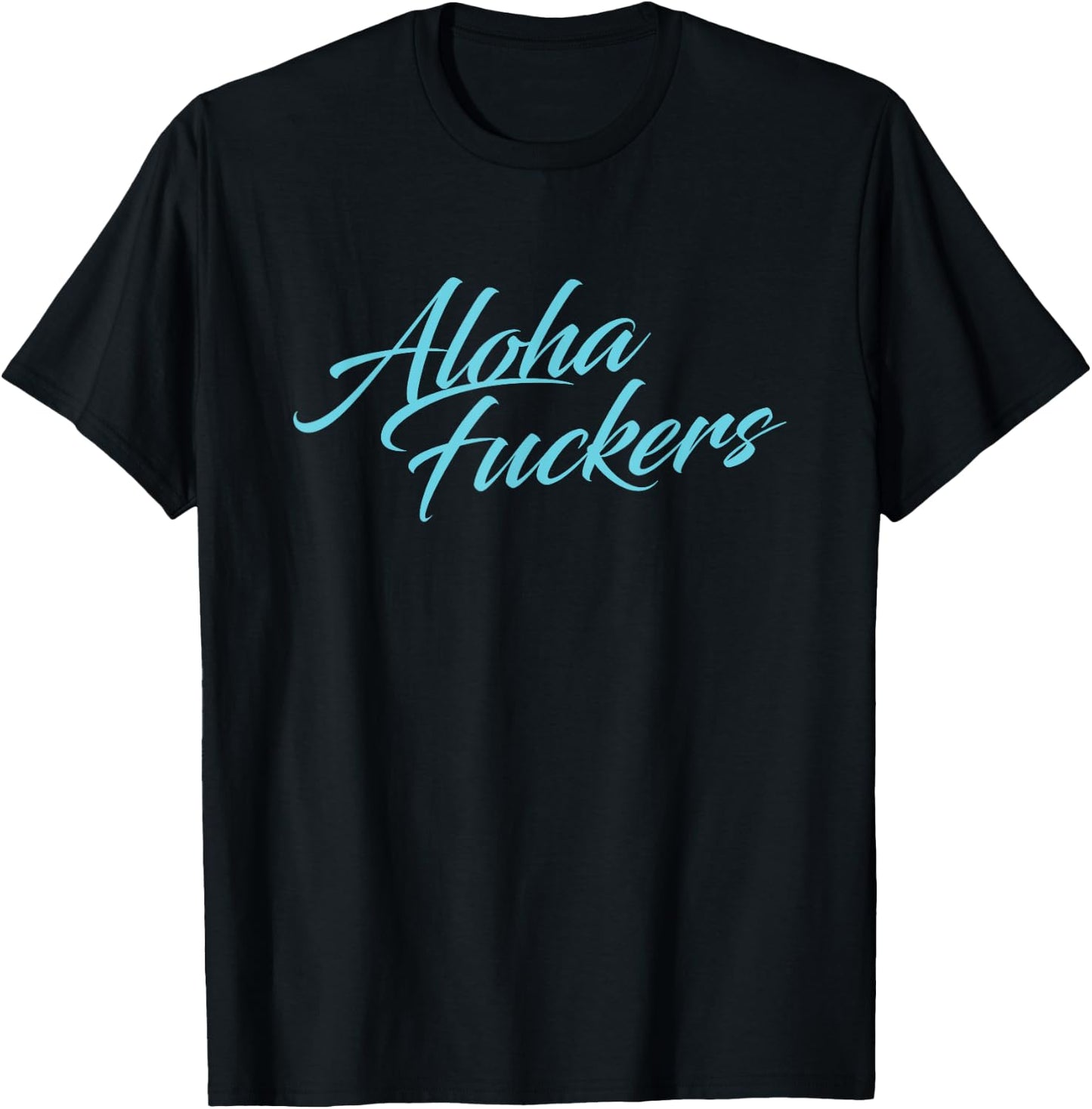 Aloha Fuckers, Aloha faka Hawaiian Islands pidgin Slang! T-Shirt - T-Shirt | Black
