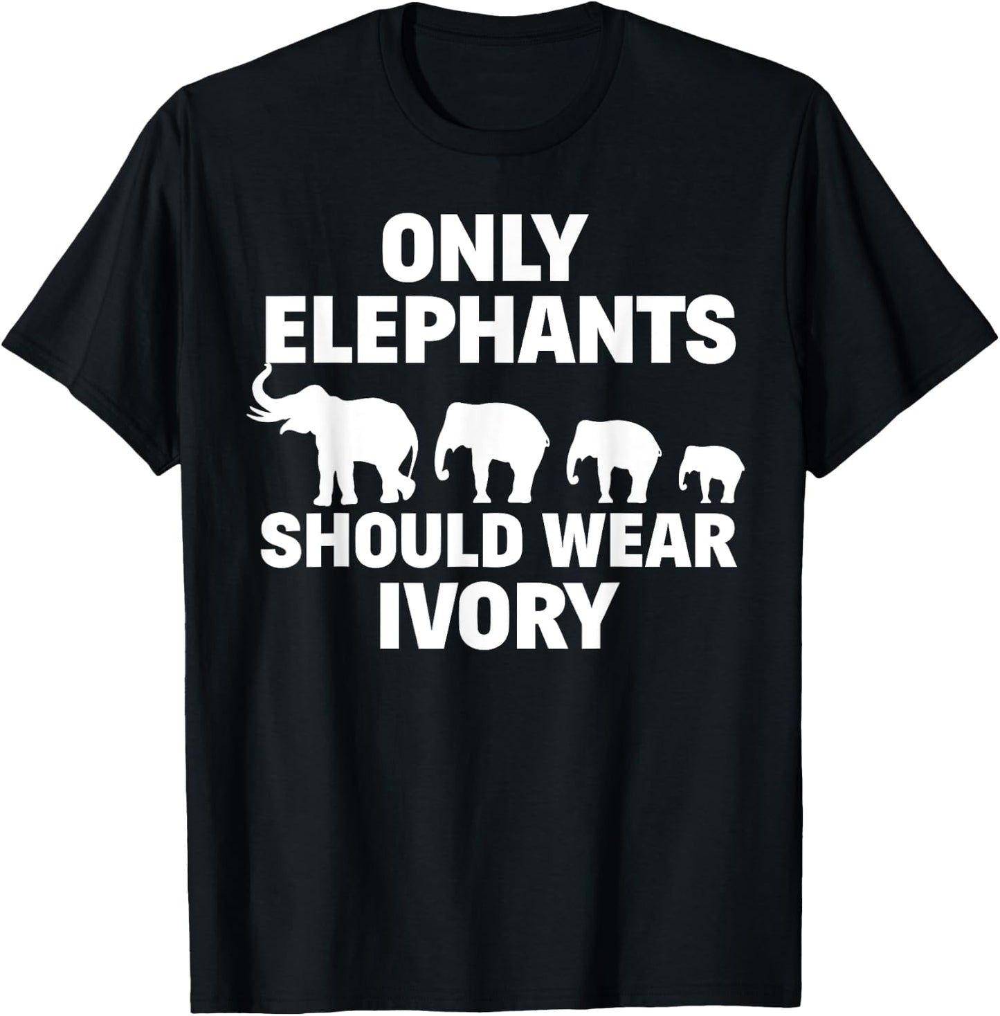 Anti Poaching Only Elephants Should Wear Ivory T-Shirt - T-Shirt | Black