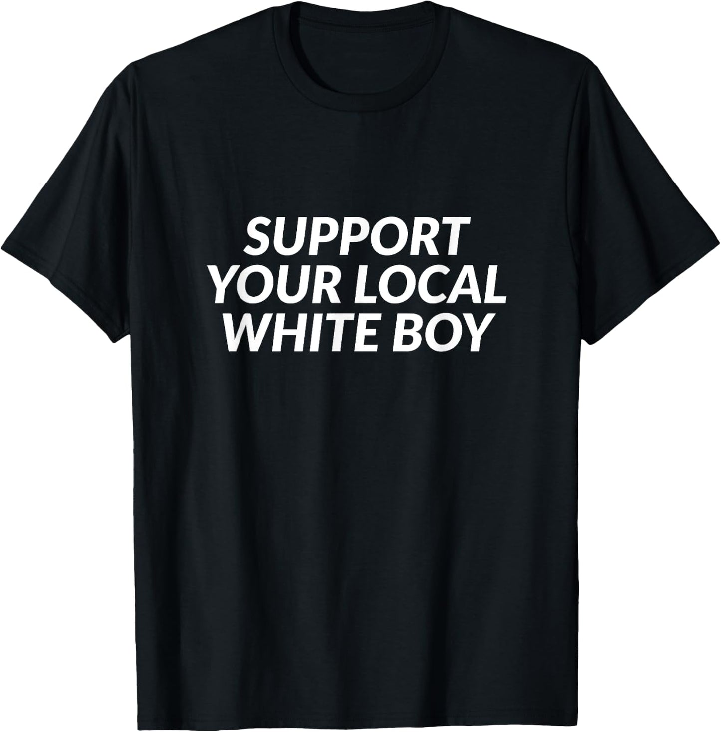 Support Your Local White Boy T-Shirt - T-Shirt | Black