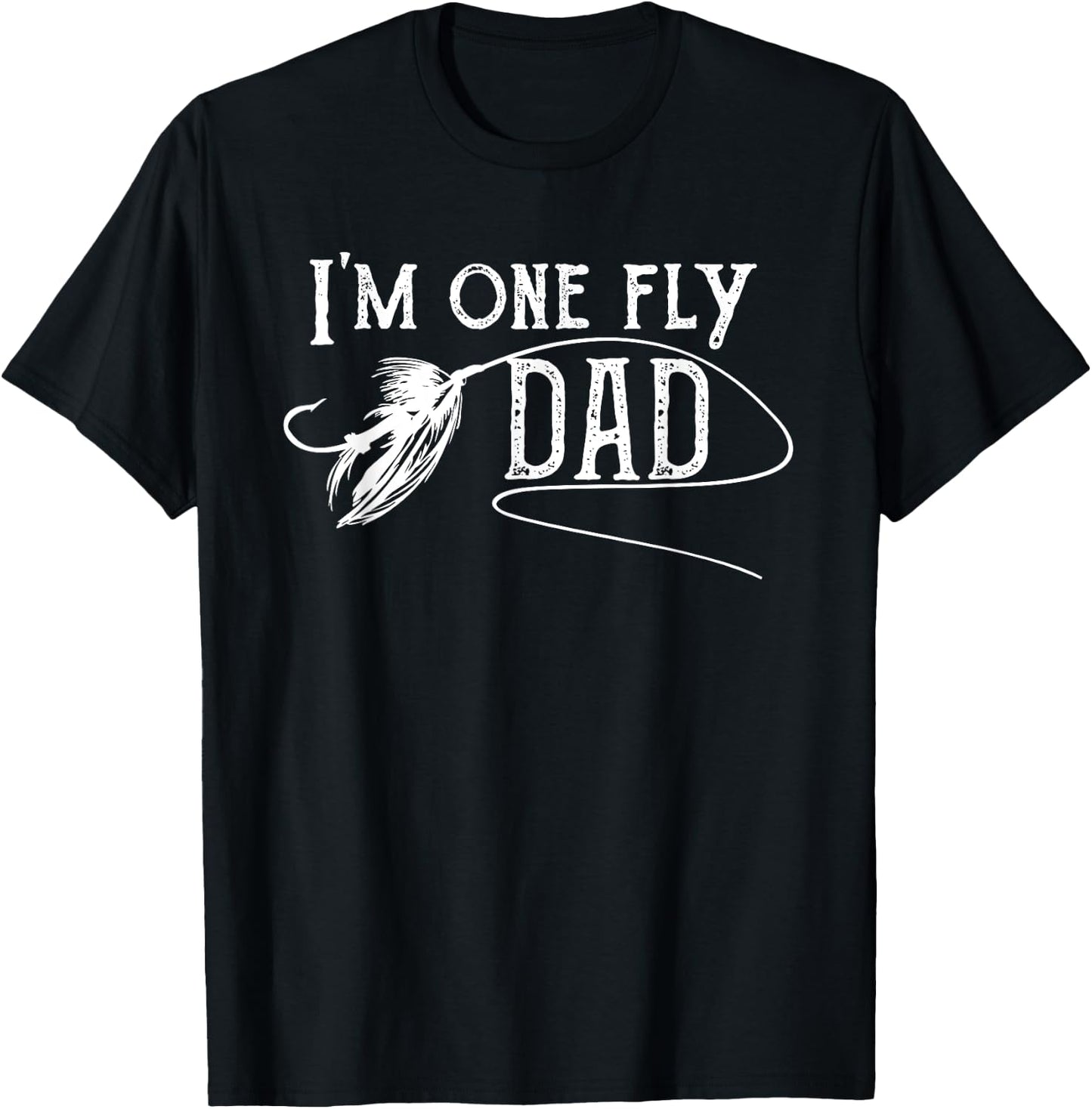 Fly Fishing for Dad - I'm one fly Dad T-Shirt - T-Shirt | Black