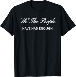 We the People Have Had Enough Save America Constitution T-Shirt - T-Shirt | Black