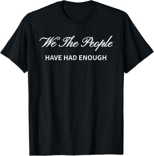 We the People Have Had Enough Save America Constitution T-Shirt - T-Shirt | Black