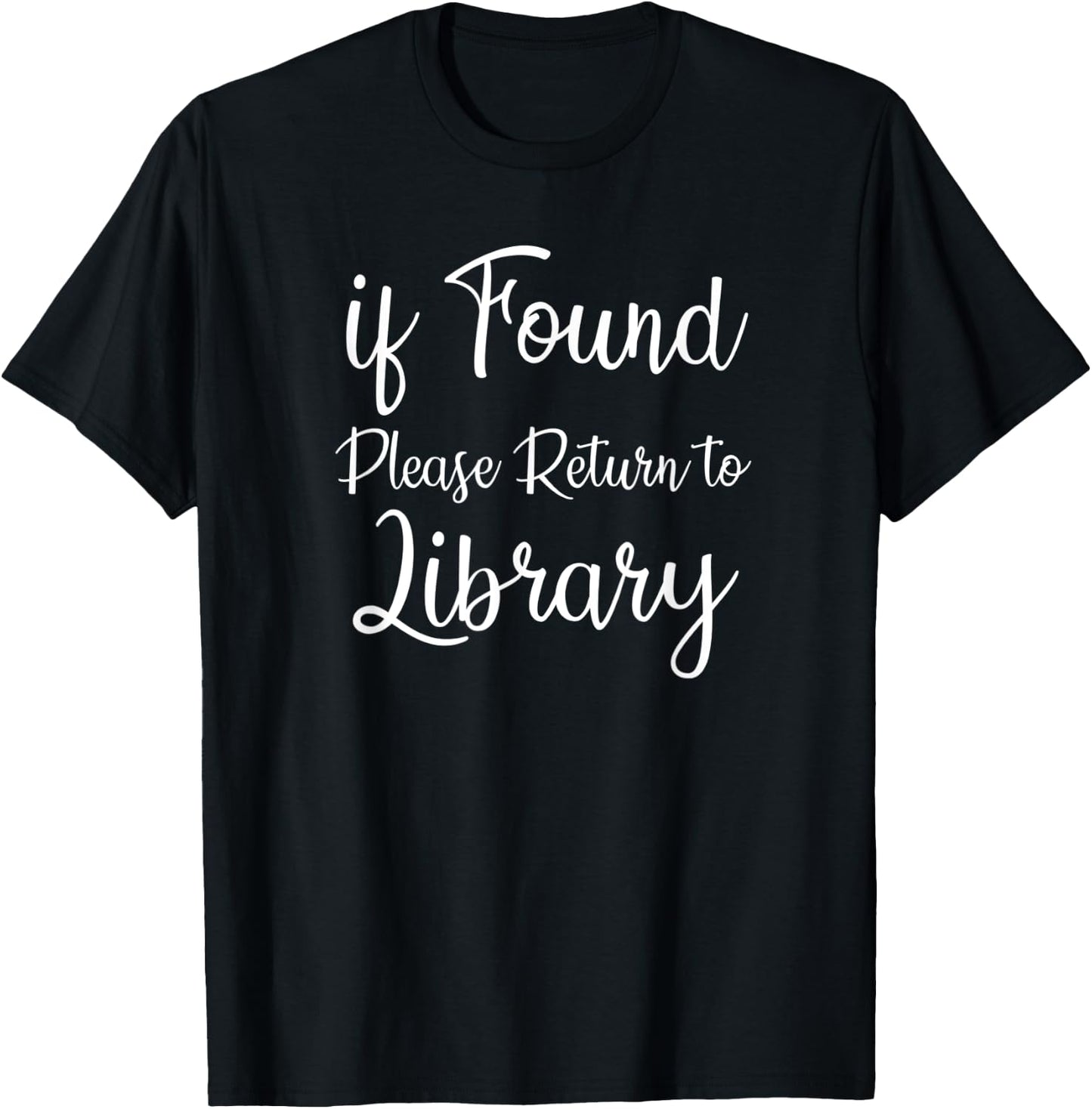 If Found Please Return To Library For Librarian T-Shirt - T-Shirt | Black