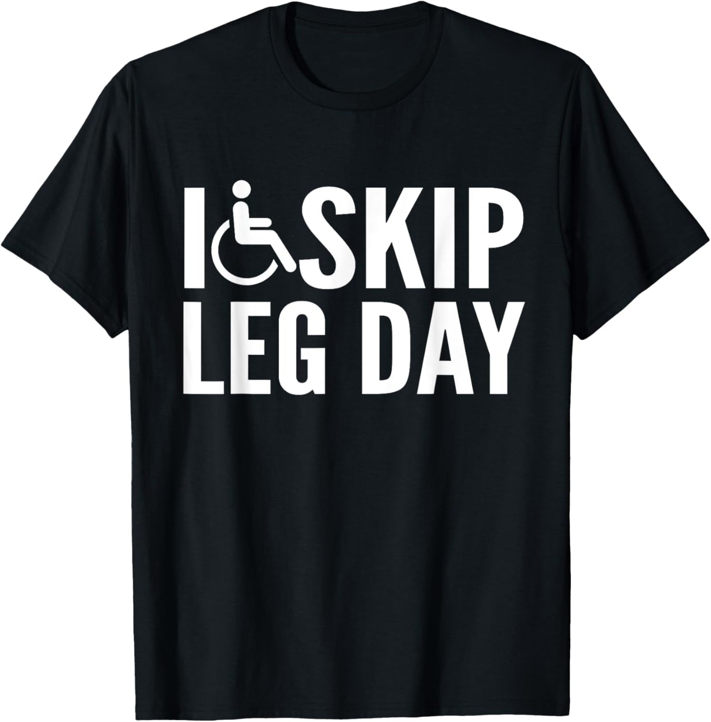 Funny Disabled Handicapped Wheelchair I Skip Leg Day T-Shirt - T-Shirt | Black