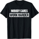Nobody Cares Work Harder Fitness Workout Gym Gift T-Shirt - T-Shirt | Black